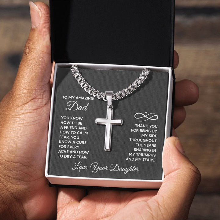 To My Amazing Dad | Thank you for being by my side throughout the years sharing my triumphs and my tears. - Cuban Chain with Artisan Cross Necklace