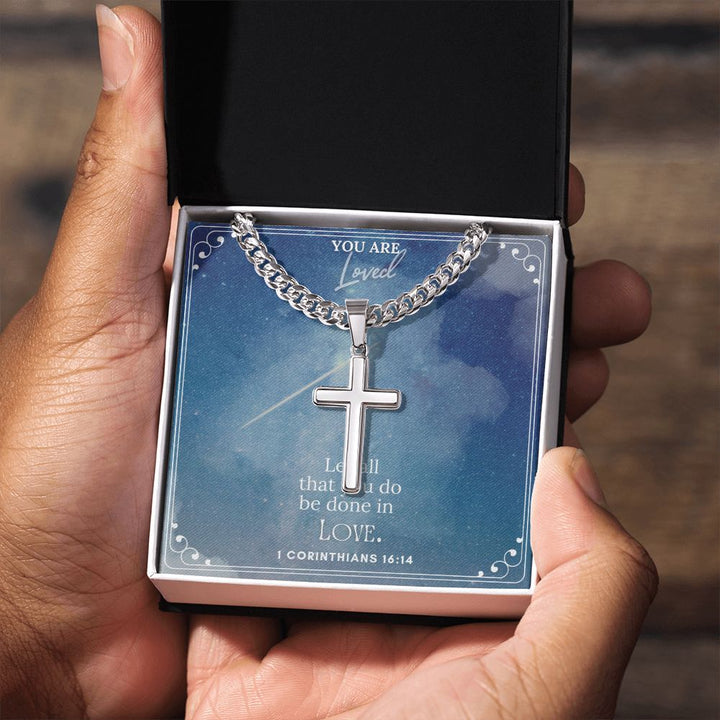 You are Loved | Let all that you do be done in Love. 1 Corinthians 16:14 - Cuban Chain with Artisan Cross Necklace