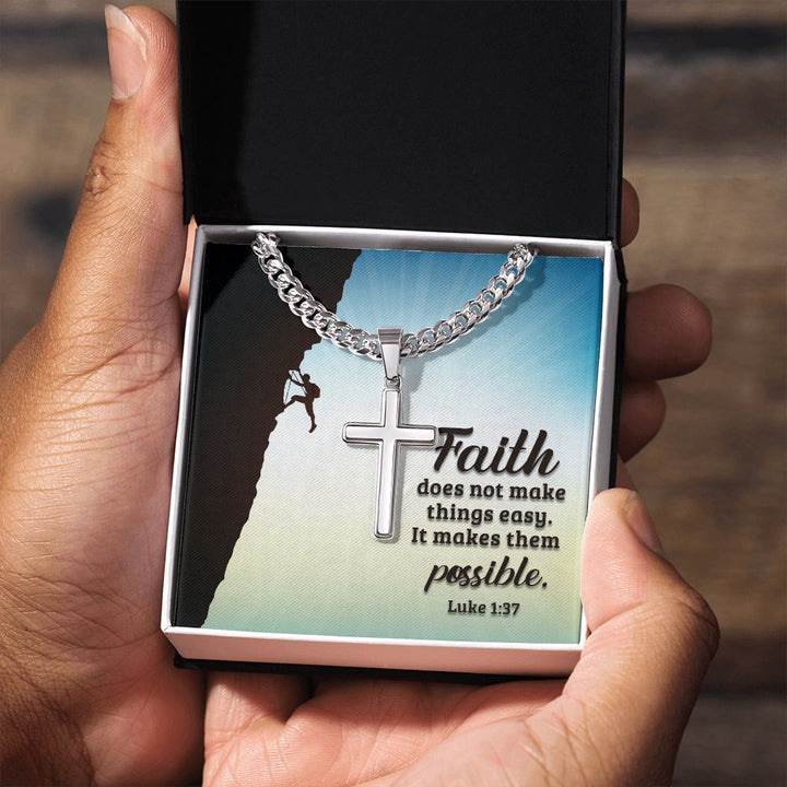 Faith does not make things easy. It makes them possible. Luke 1:37 - Cuban Chain with Artisan Cross Necklace