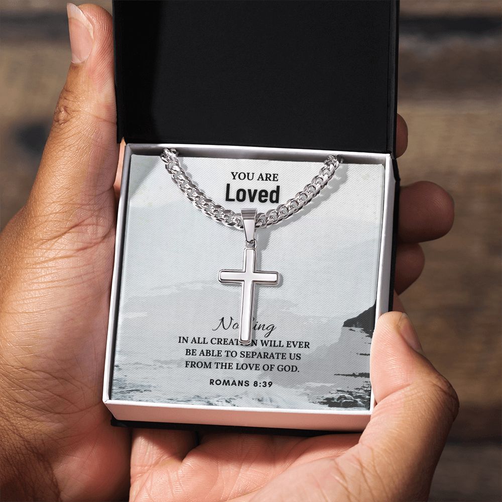 You are Loved | Nothing in all creation will ever be able to separate us from the Love of God. Romans 8:39 - Cuban Chain with Artisan Cross Necklace