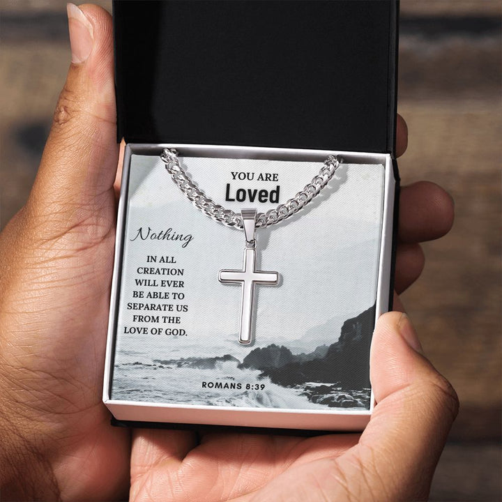 You are Loved | Nothing in all creation will ever be able to separate us from the Love of God. Romans 8:39 - Cuban Chain with Artisan Cross Necklace