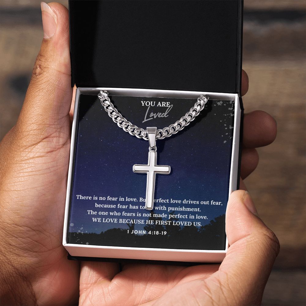 You are Loved | We Love Because He First Loved Us. 1 John 4:18-19 - Cuban Chain with Artisan Cross Necklace