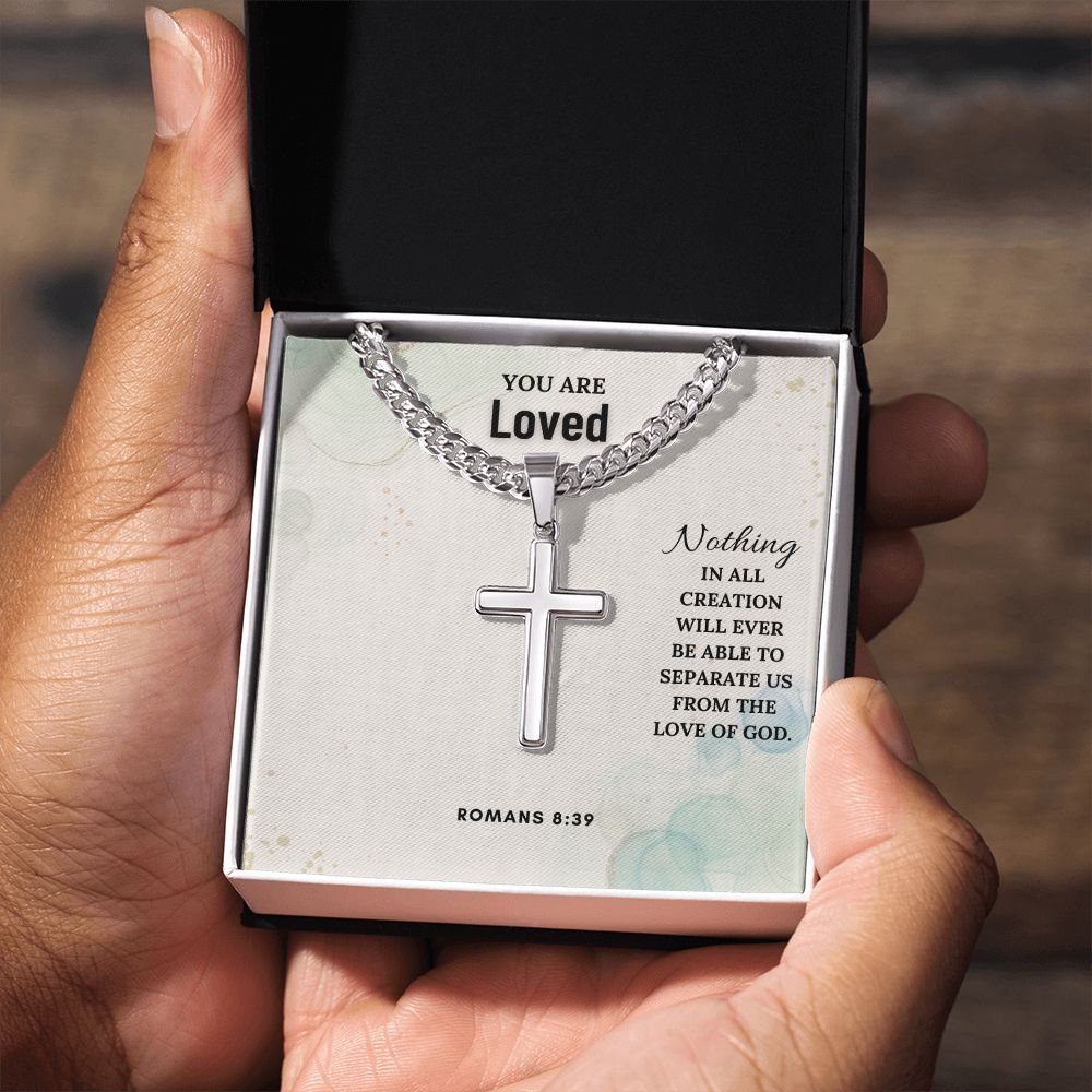 You are Loved | Nothing in all creation will ever be able to separate us from the love of God. Romans 8:39 - Cuban Chain with Artisan Cross Necklace