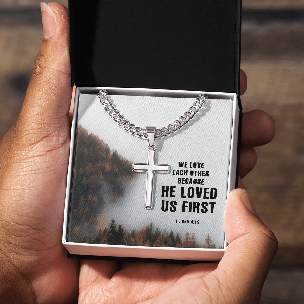 We Love each other because He Loved us first. 1 John 4:19 - Cuban Chain with Artisan Cross Necklace