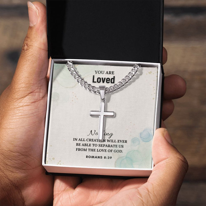 You are Loved | Nothing in all creation will ever be able to separate us from the Love of God - Cuban Chain with Artisan Cross Necklace