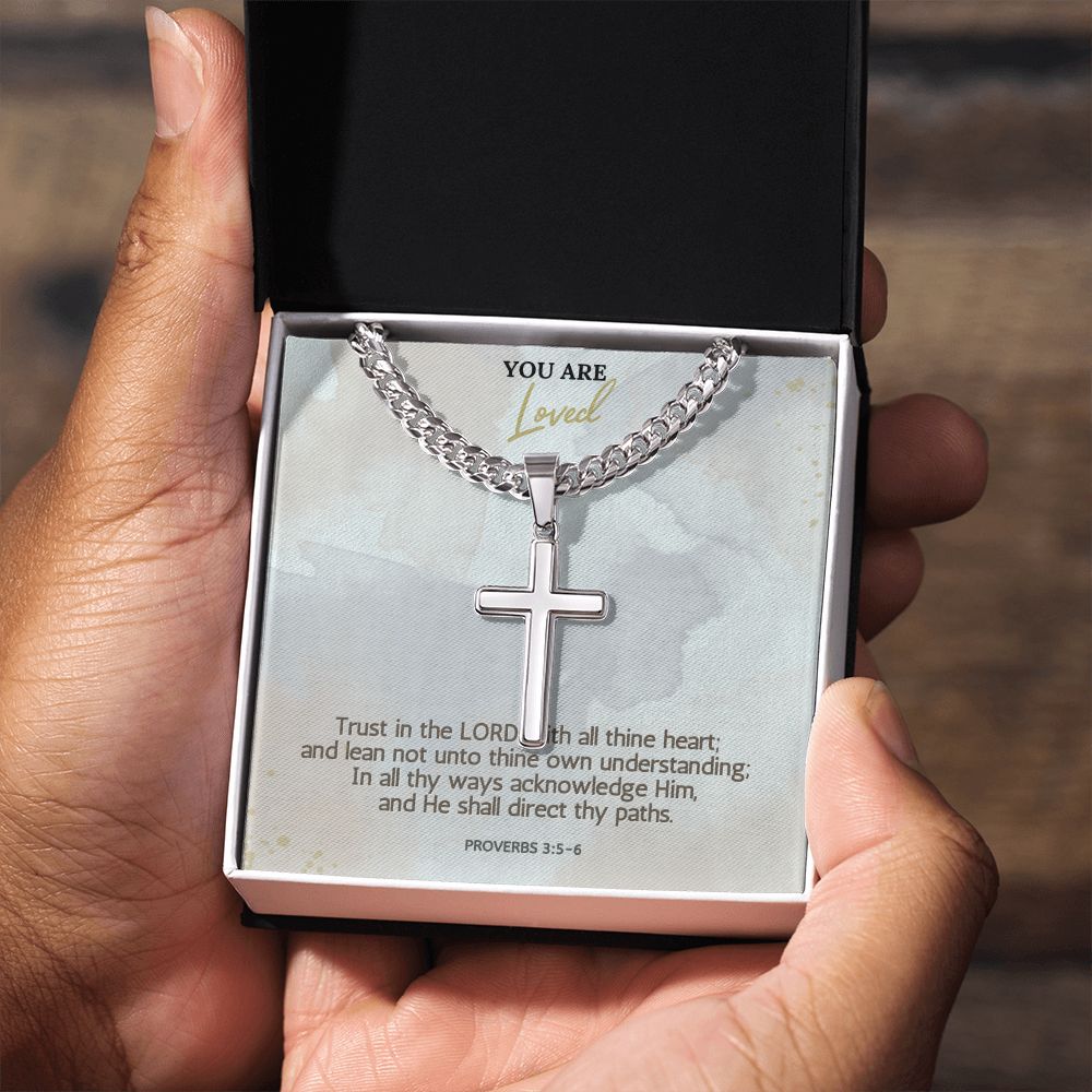 You are Loved | In all thy ways acknowledge Him, and He shall direct thy paths. Proverbs 3:5-6 - Cuban Chain with Artisan Cross Necklace