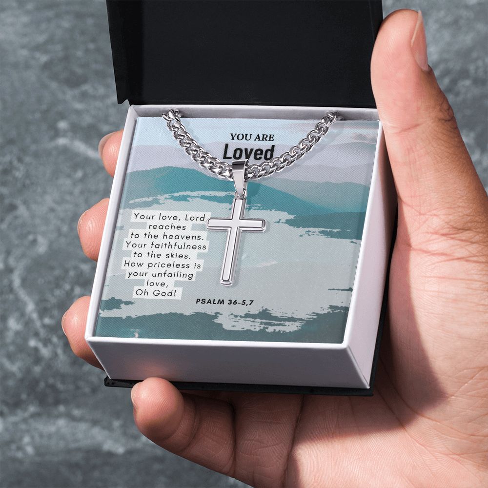 You are Loved | Your Love, Lord, reaches to the heavens. Psalm 36-5,7 - Cuban Chain with Artisan Cross Necklace