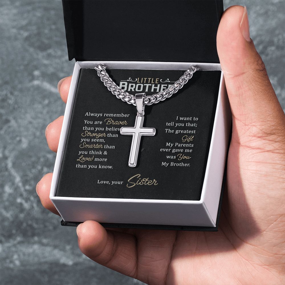 Little Brother | Always remember you are braver than you believe stronger than you seem, Love, your Sister - Cuban Chain with Artisan Cross Necklace