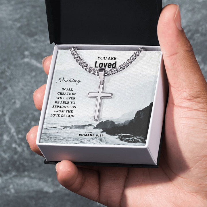 You are Loved | Nothing in all creation will ever be able to separate us from the Love of God. Romans 8:39 - Cuban Chain with Artisan Cross Necklace