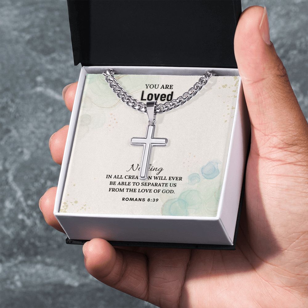 You are Loved | Nothing in all creation will ever be able to separate us from the Love of God - Cuban Chain with Artisan Cross Necklace