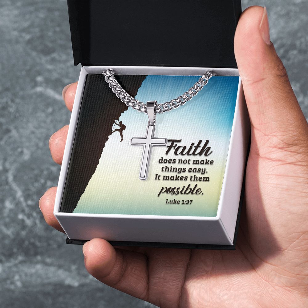 Faith does not make things easy. It makes them possible. Luke 1:37 - Cuban Chain with Artisan Cross Necklace