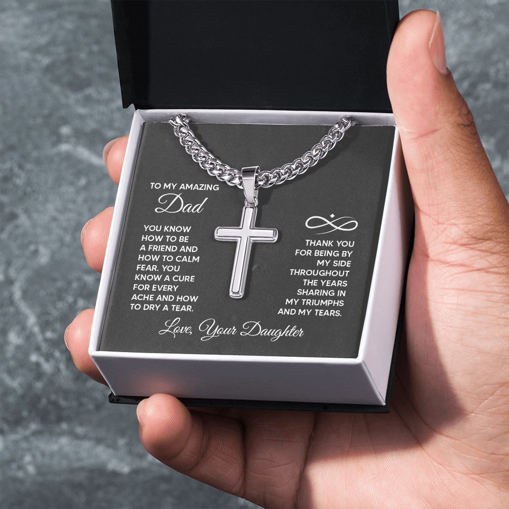 To My Amazing Dad | Thank you for being by my side throughout the years sharing my triumphs and my tears. - Cuban Chain with Artisan Cross Necklace