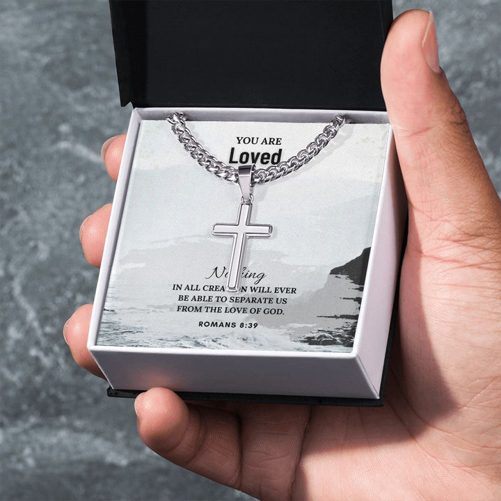 You are Loved | Nothing in all creation will ever be able to separate us from the Love of God. Romans 8:39 - Cuban Chain with Artisan Cross Necklace