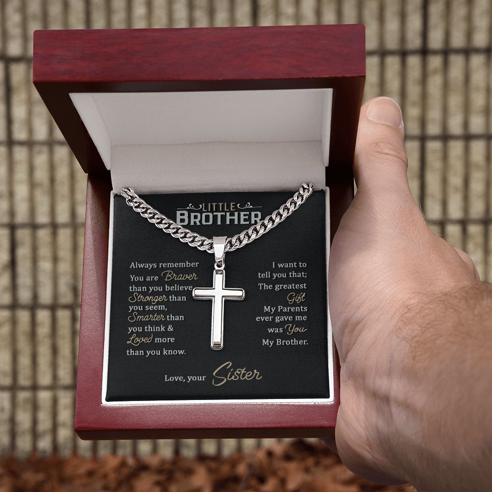 Little Brother | Always remember you are braver than you believe stronger than you seem, Love, your Sister - Cuban Chain with Artisan Cross Necklace