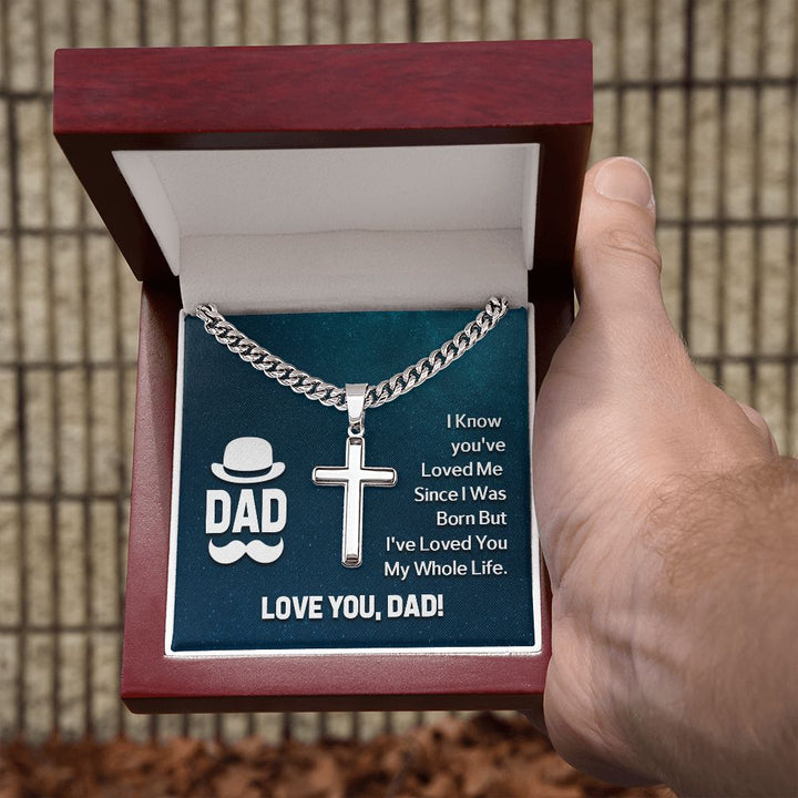 To My Dad | I know you've loved me since I was born but I've loved you my whole life - Cuban Chain with Artisan Cross Necklace