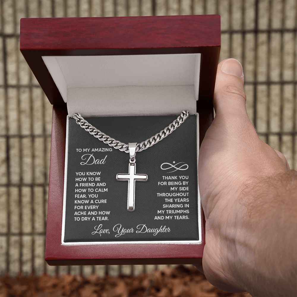 To My Amazing Dad | Thank you for being by my side throughout the years sharing my triumphs and my tears. - Cuban Chain with Artisan Cross Necklace