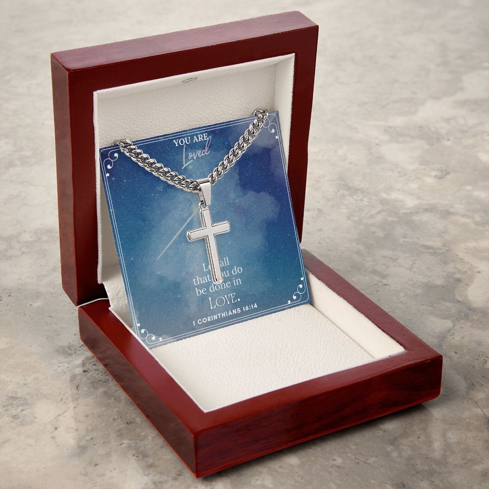 You are Loved | Let all that you do be done in Love. 1 Corinthians 16:14 - Cuban Chain with Artisan Cross Necklace