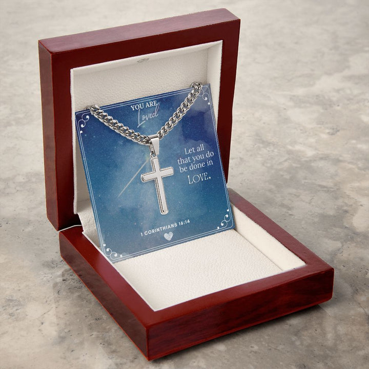 You are Loved | Let all you do be done in Love. - Cuban Chain with Artisan Cross Necklace