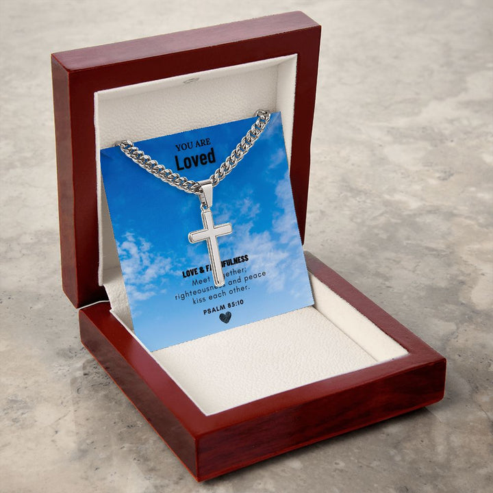 You are Loved | Love and Faithfulness meet together PSALM 85:10 - Cuban Chain with Artisan Cross Necklace