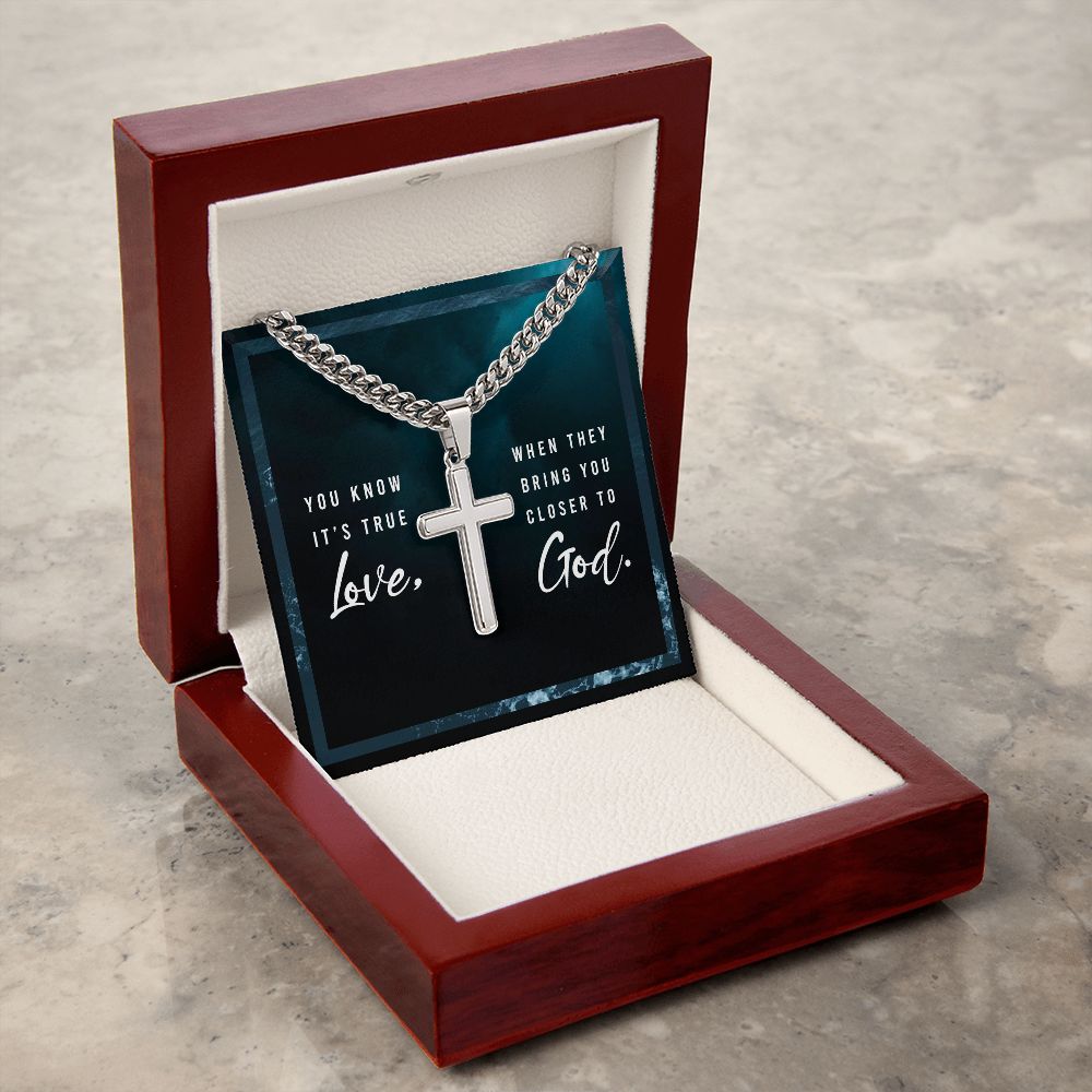 You know it's true Love, when they bring you closer to God. - Cuban Chain with Artisan Cross Necklace