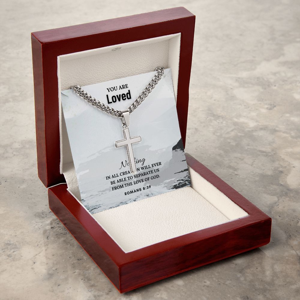 You are Loved | Nothing in all creation will ever be able to separate us from the Love of God. Romans 8:39 - Cuban Chain with Artisan Cross Necklace