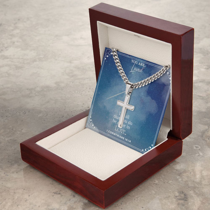 You are Loved | Let all that you do be done in Love. 1 Corinthians 16:14 - Cuban Chain with Artisan Cross Necklace