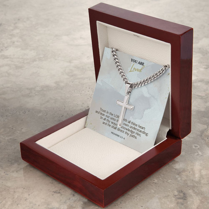 You are Loved | In all thy ways acknowledge Him, and He shall direct thy paths. Proverbs 3:5-6 - Cuban Chain with Artisan Cross Necklace