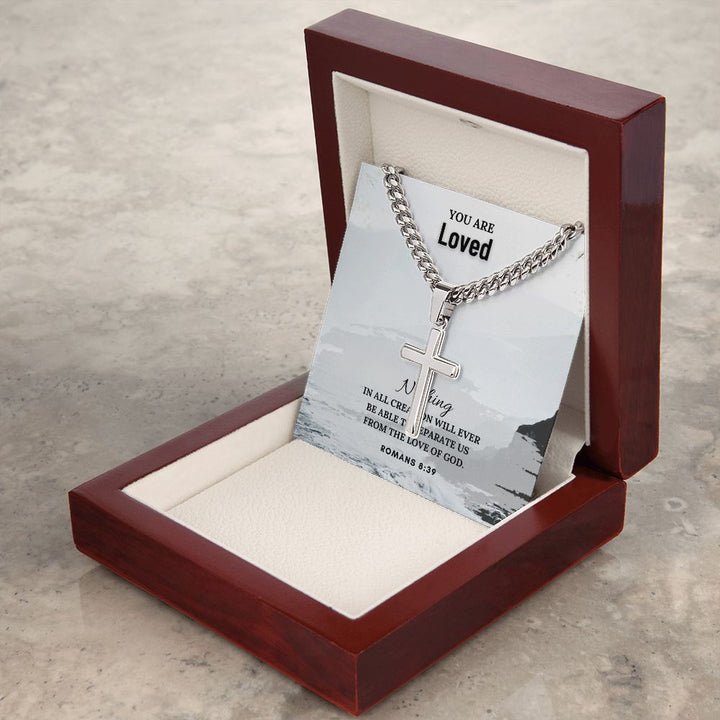 You are Loved | Nothing in all creation will ever be able to separate us from the Love of God. Romans 8:39 - Cuban Chain with Artisan Cross Necklace