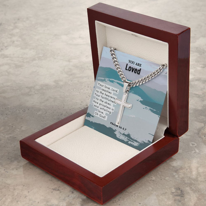 You are Loved | Your Love, Lord, reaches to the heavens. Psalm 36-5,7 - Cuban Chain with Artisan Cross Necklace