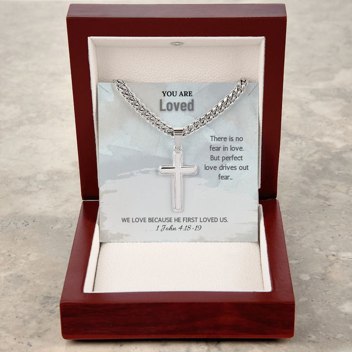 You are Loved | We love because he first loved us. 1 John 4:18-19 - Cuban Chain with Artisan Cross Necklace