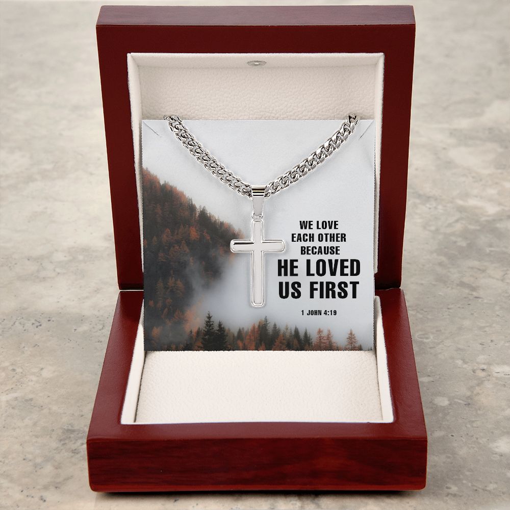 We Love each other because He Loved us first. 1 John 4:19 - Cuban Chain with Artisan Cross Necklace