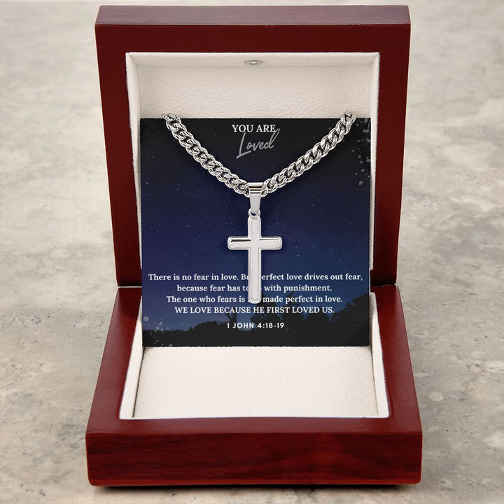 You are Loved | We Love Because He First Loved Us. 1 John 4:18-19 - Cuban Chain with Artisan Cross Necklace