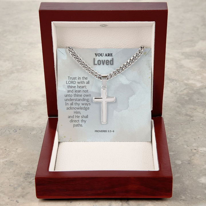 You are Loved | Trust in the Lord with all thine heart; and lean not unto thine own understanding; Proverbs 3:5-6 - Cuban Chain with Artisan Cross Necklace