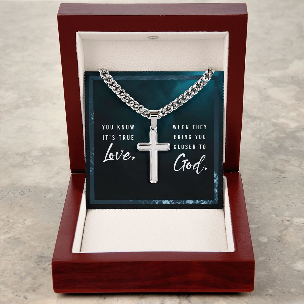 You know it's true Love, when they bring you closer to God. - Cuban Chain with Artisan Cross Necklace