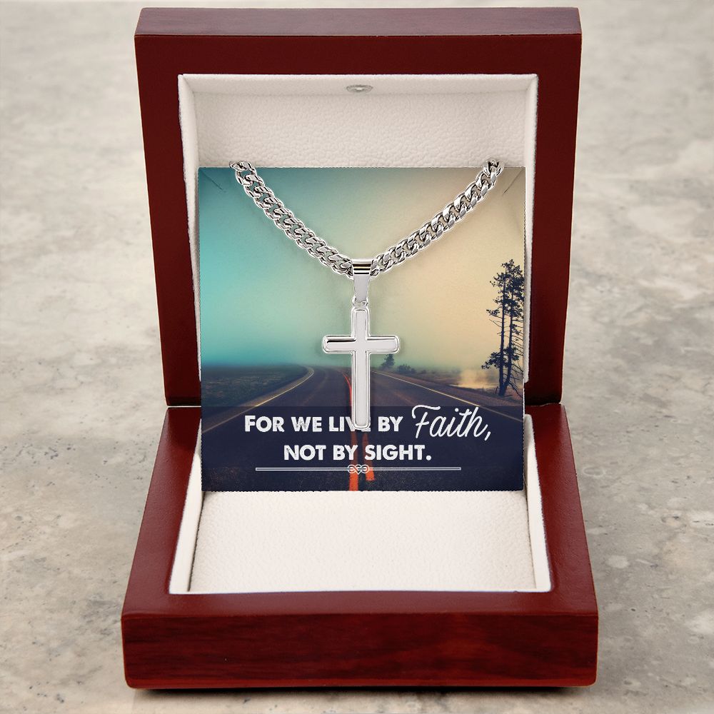 For we live by Faith, Not by sight. - Cuban Chain with Artisan Cross Necklace