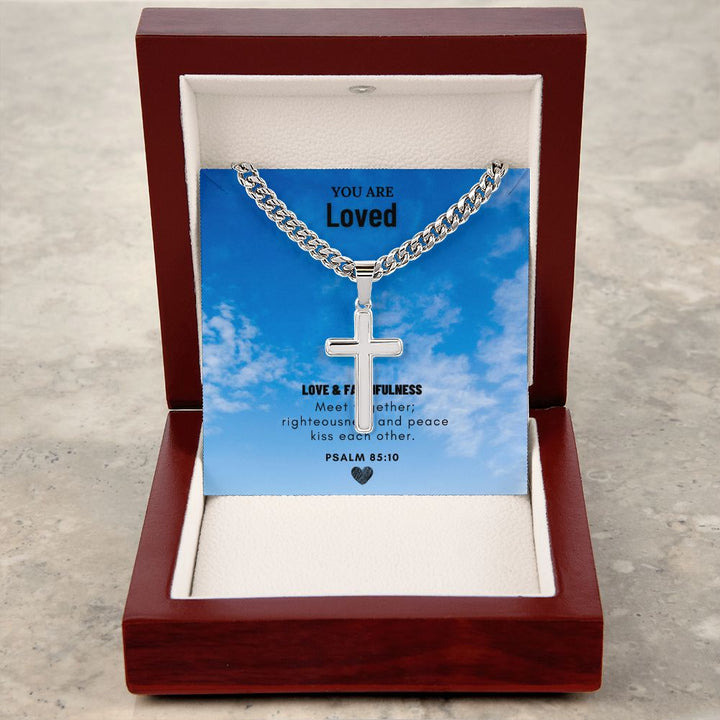 You are Loved | Love and Faithfulness meet together PSALM 85:10 - Cuban Chain with Artisan Cross Necklace