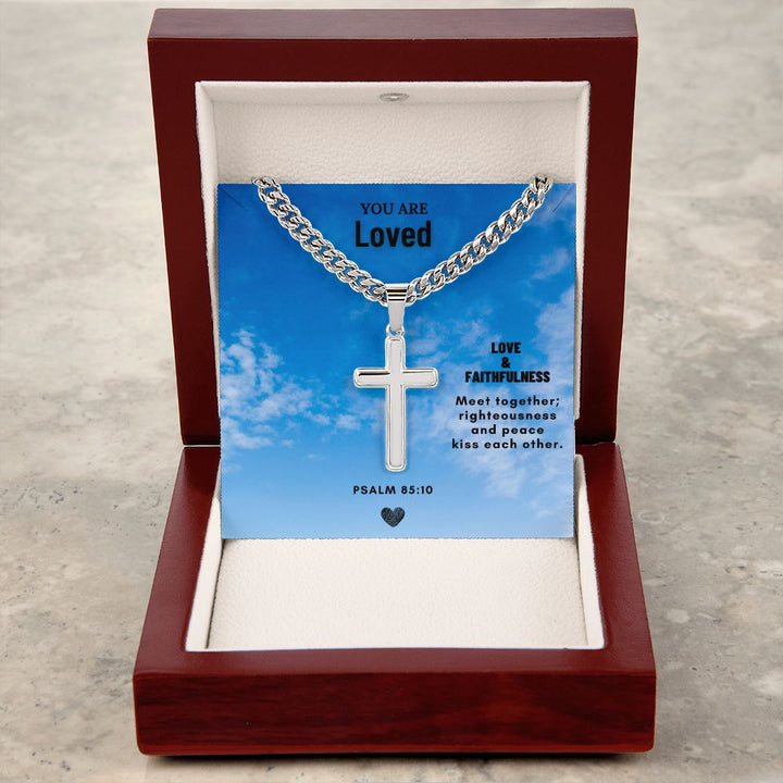 You are Loved | Love & Faithfulness meet together; righteousness and peace kiss each other. - Cuban Chain with Artisan Cross Necklace