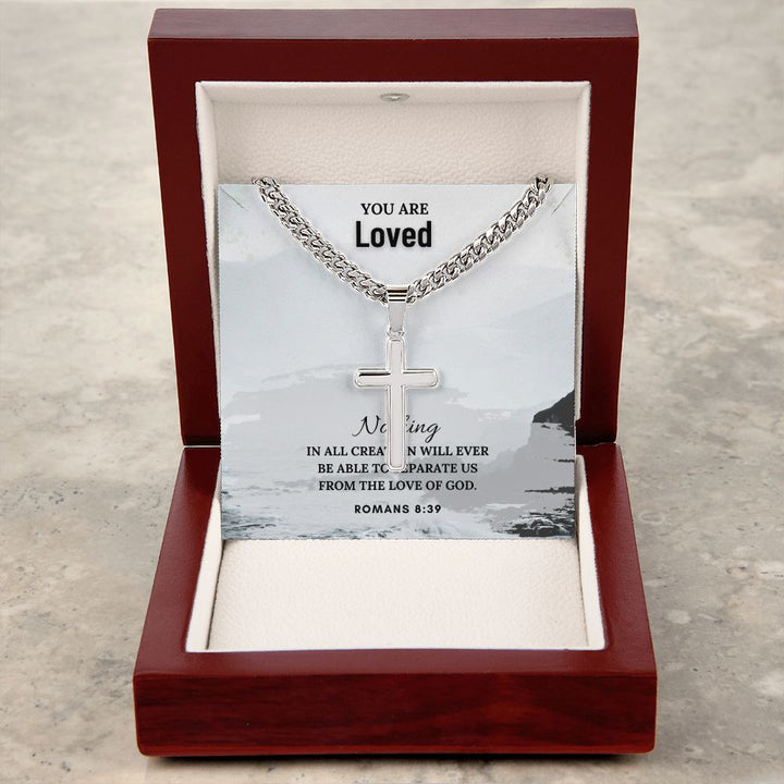 You are Loved | Nothing in all creation will ever be able to separate us from the Love of God. Romans 8:39 - Cuban Chain with Artisan Cross Necklace