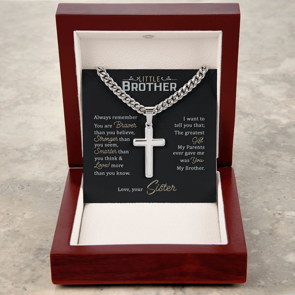 Little Brother | Always remember you are braver than you believe stronger than you seem, Love, your Sister - Cuban Chain with Artisan Cross Necklace