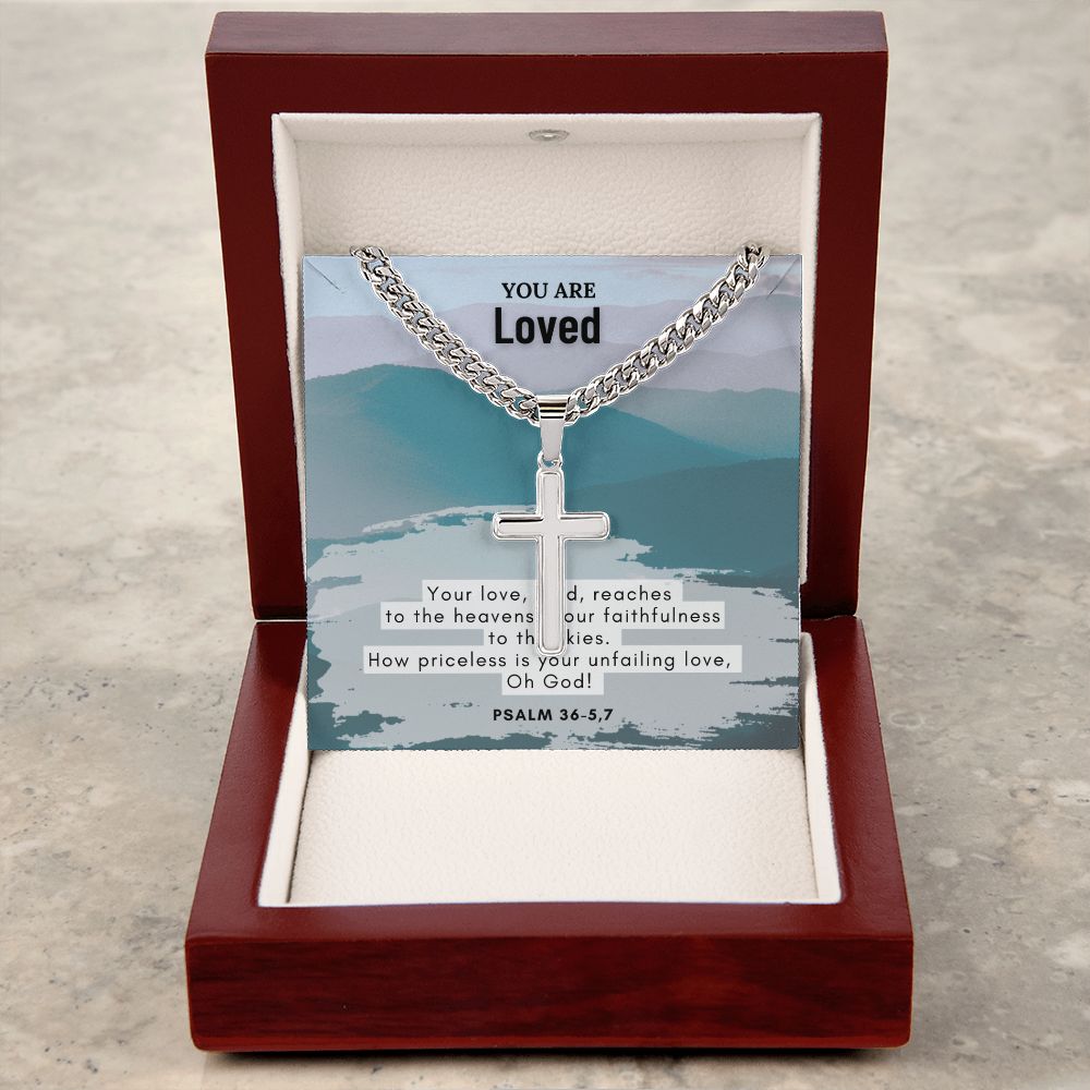 You are Loved | How priceless is your unfailing love, Oh God! Psalm 36-5,7 - Cuban Chain with Artisan Cross Necklace