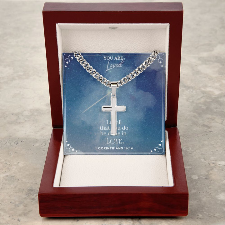 You are Loved | Let all that you do be done in Love. 1 Corinthians 16:14 - Cuban Chain with Artisan Cross Necklace