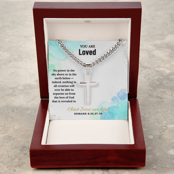 You are Loved | No power in the sky above or in the earth below - Cuban Chain with Artisan Cross Necklace