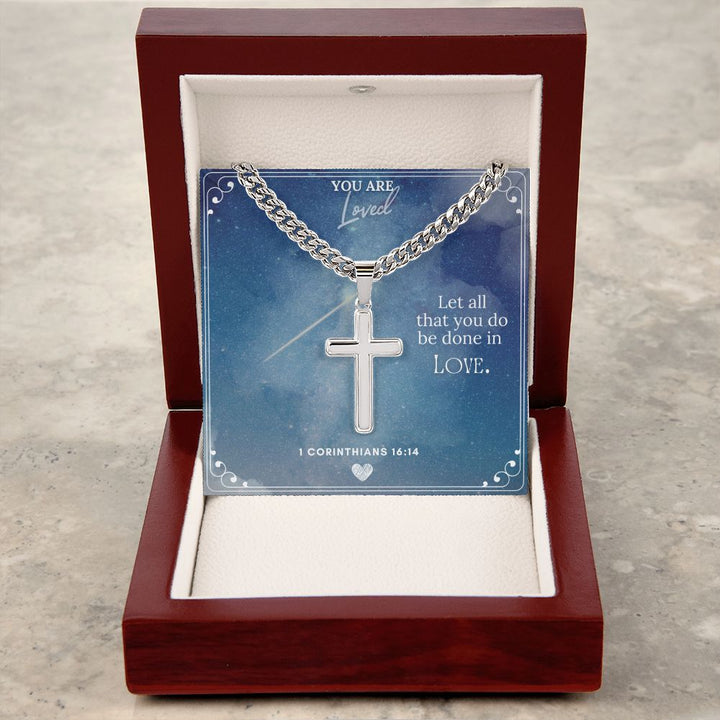 You are Loved | Let all you do be done in Love. - Cuban Chain with Artisan Cross Necklace