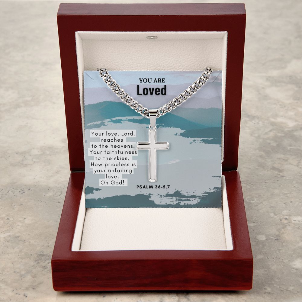 You are Loved | Your Love, Lord, reaches to the heavens. Psalm 36-5,7 - Cuban Chain with Artisan Cross Necklace