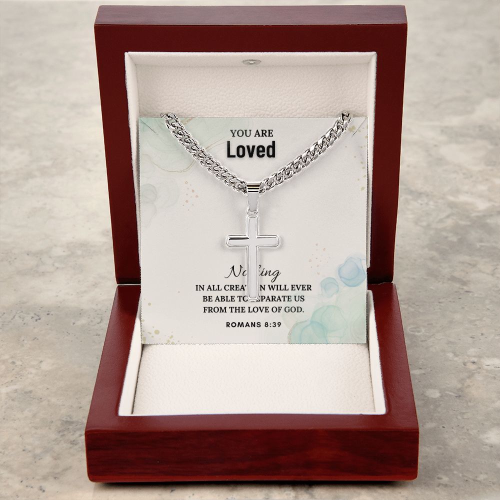 You are Loved | Nothing in all creation will ever be able to separate us from the Love of God - Cuban Chain with Artisan Cross Necklace