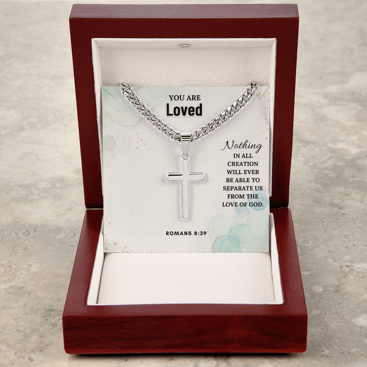 You are Loved | Nothing in all creation will ever be able to separate us from the love of God. Romans 8:39 - Cuban Chain with Artisan Cross Necklace