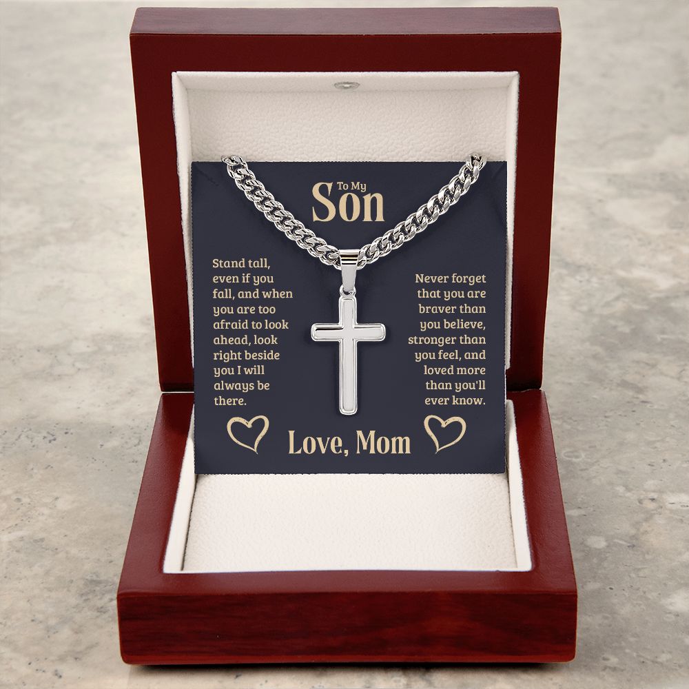 To My Son | Never forget that you are braver than you believe, stronger than you feel, and loved more than you'll ever know. Love, Mom - Cuban Chain with Artisan Cross Necklace