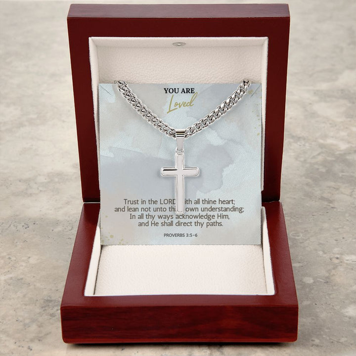 You are Loved | In all thy ways acknowledge Him, and He shall direct thy paths. Proverbs 3:5-6 - Cuban Chain with Artisan Cross Necklace