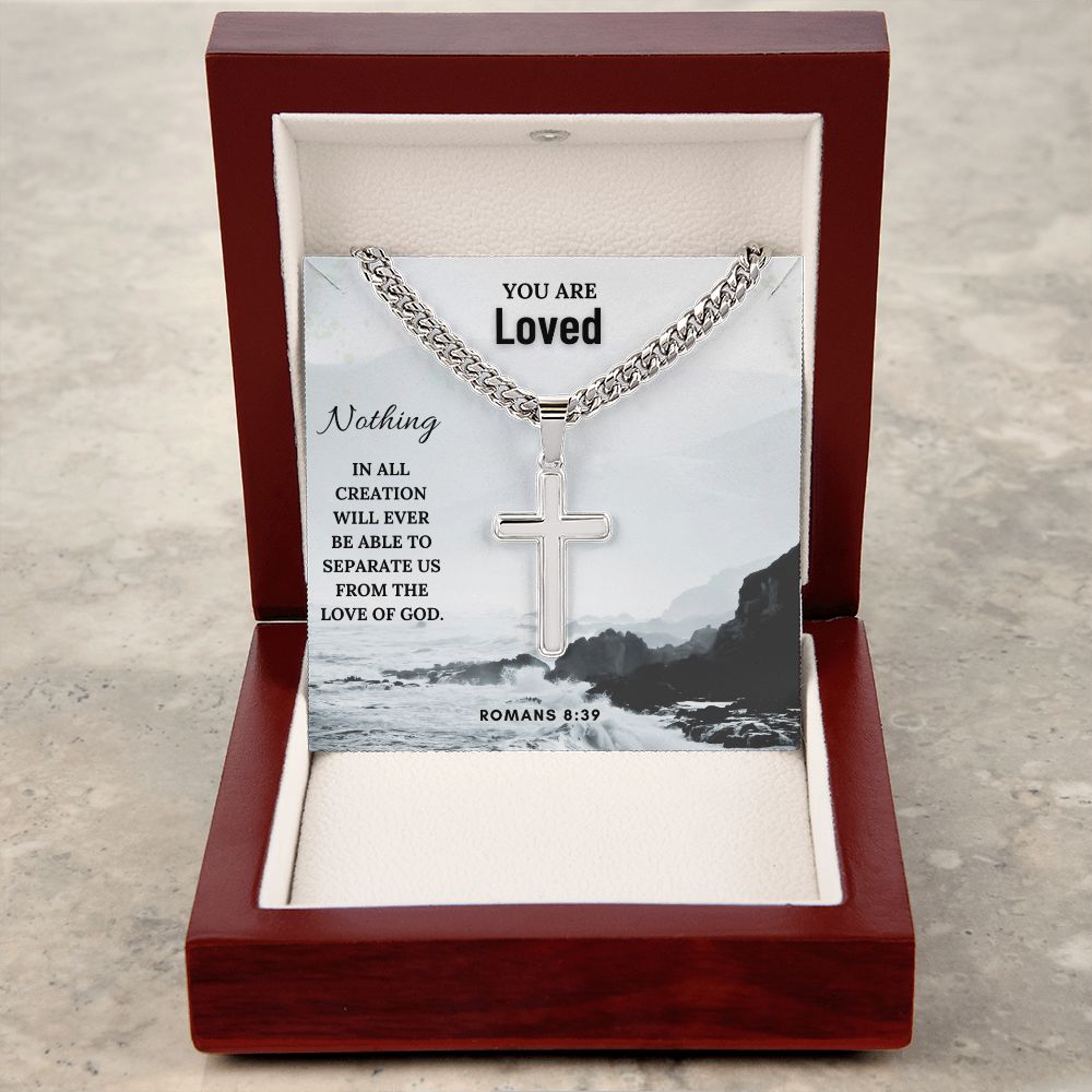 You are Loved | Nothing in all creation will ever be able to separate us from the Love of God. Romans 8:39 - Cuban Chain with Artisan Cross Necklace