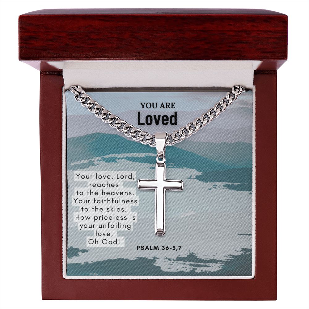 You are Loved | Your Love, Lord, reaches to the heavens. Psalm 36-5,7 - Cuban Chain with Artisan Cross Necklace